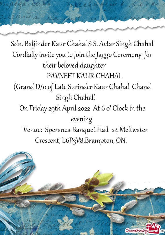 Sdn. Baljinder Kaur Chahal $ S. Avtar Singh Chahal Cordially invite you to join the Jaggo Ceremony