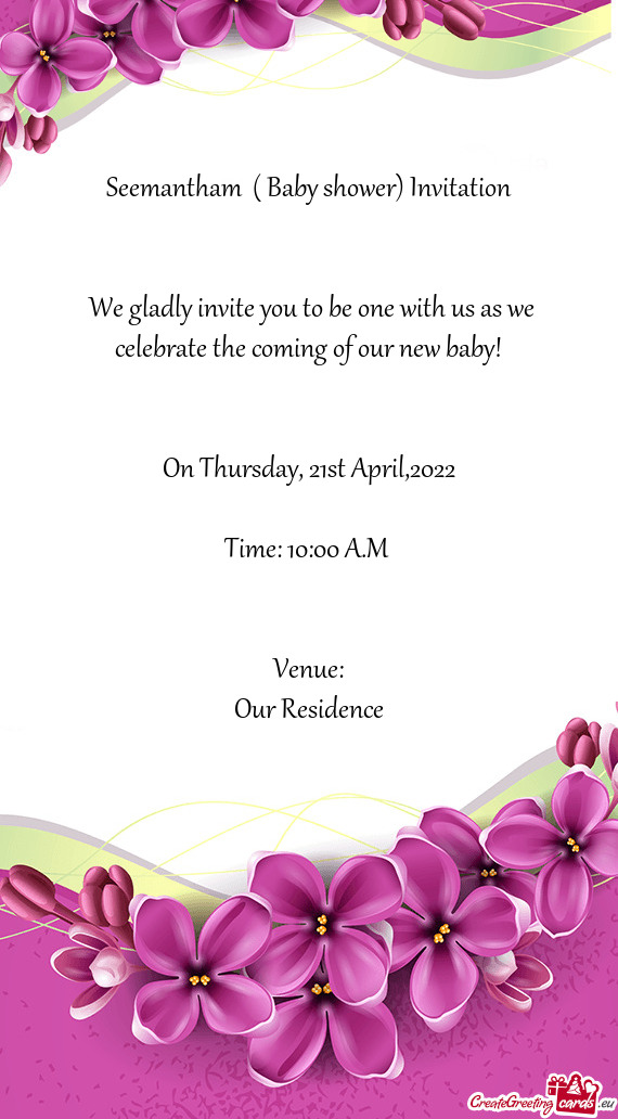 Seemantham ( Baby shower) Invitation  We gladly invite you to be one with us as we celebrate t