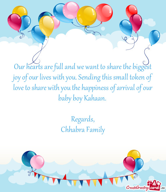 Sending this small token of love to share with you the happiness of arrival of our baby boy Kahaan