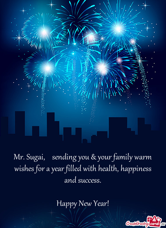 Sending you & your family warm wishes for a year filled with health