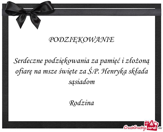 Serdeczne podziękowania za pamięć i złożoną ofiarę na msze święte za Ś.P. Henryka składa