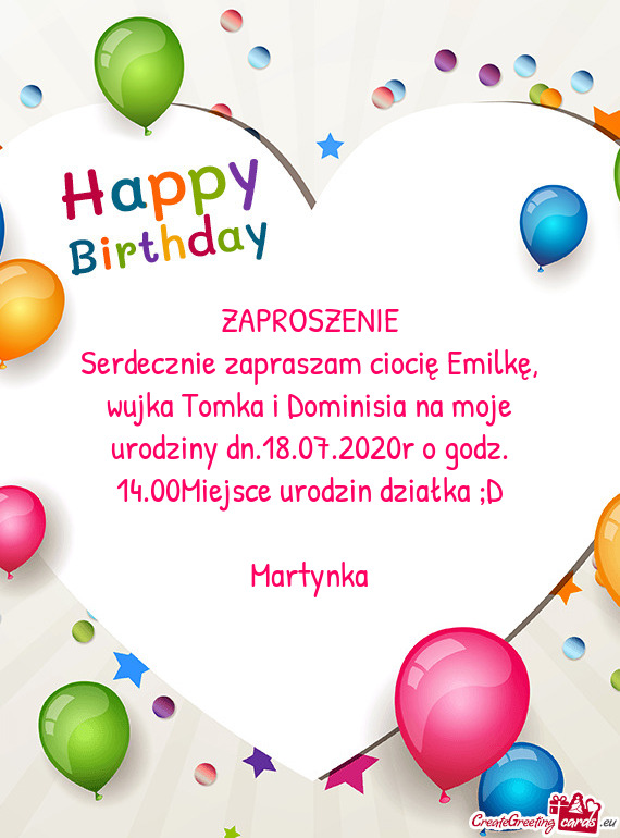 Serdecznie zapraszam ciocię Emilkę, wujka Tomka i Dominisia na moje urodziny dn.18.07.2020r o godz