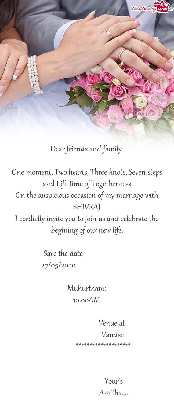 Seven steps and Life time of Togetherness
 On the auspicious occasion of my marriage with
 SHIVRAJ