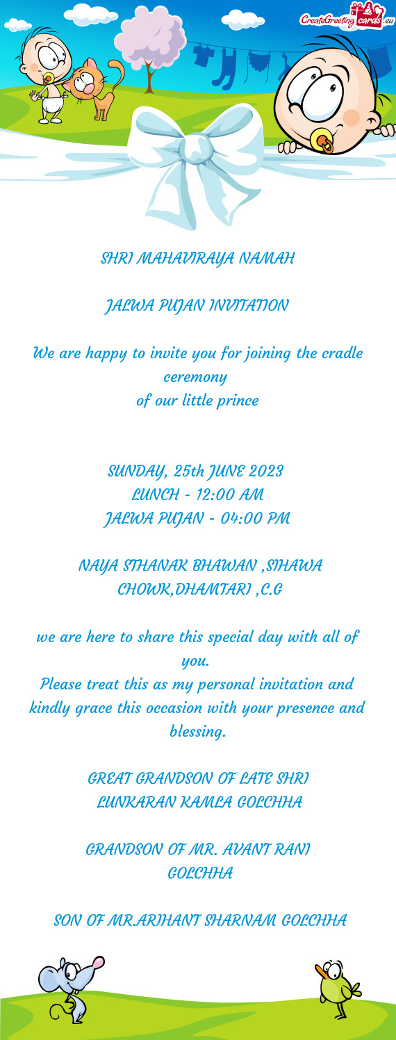 SHRI MAHAVIRAYA NAMAH JALWA PUJAN INVITATION We are happy to invite you for joining the cradle