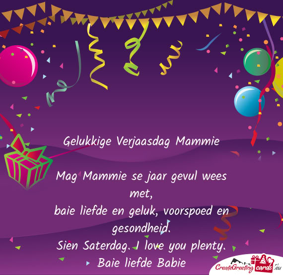 Sien Saterdag. I love you plenty. Baie liefde Babie