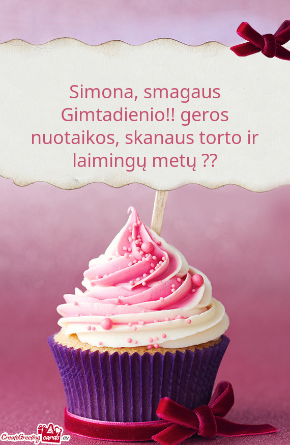 Simona, smagaus Gimtadienio!! geros nuotaikos, skanaus torto ir laimingų metų