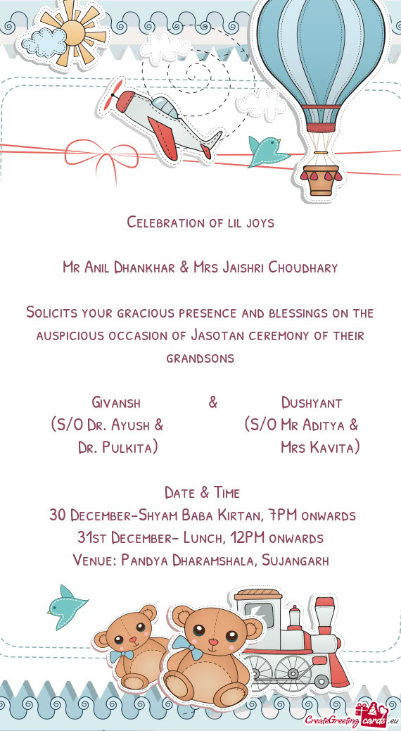 Solicits your gracious presence and blessings on the auspicious occasion of Jasotan ceremony of thei