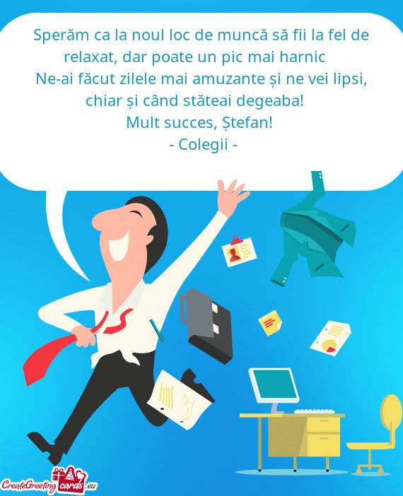 Sperăm ca la noul loc de muncă să fii la fel de relaxat, dar poate un pic mai harnic 😄