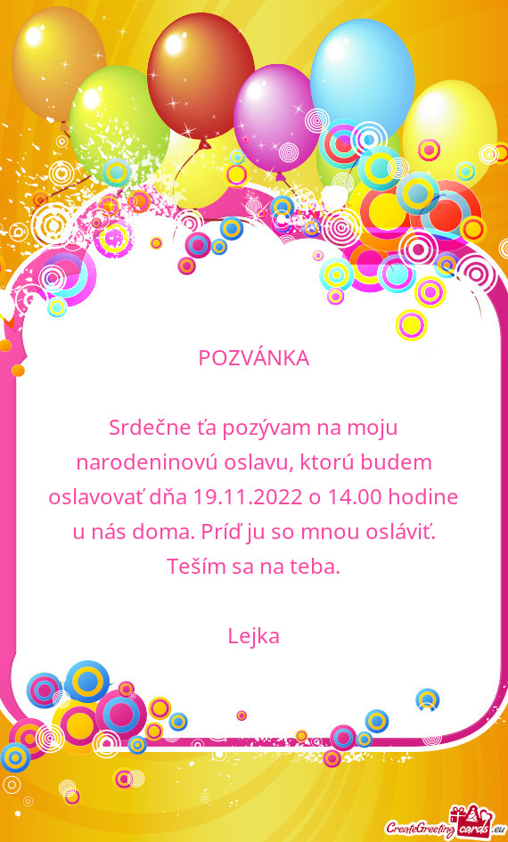 Srdečne ťa pozývam na moju narodeninovú oslavu, ktorú budem oslavovať dňa 19.11.2022 o 14.00