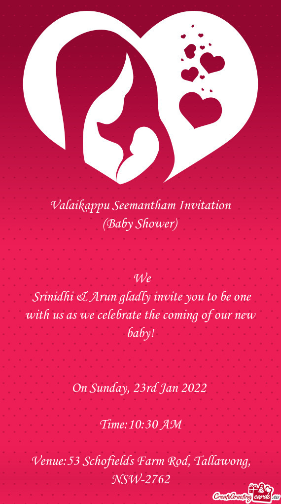 Srinidhi & Arun gladly invite you to be one with us as we celebrate the coming of our new baby