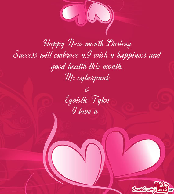 Success will embrace u,I wish u happiness and good health this month