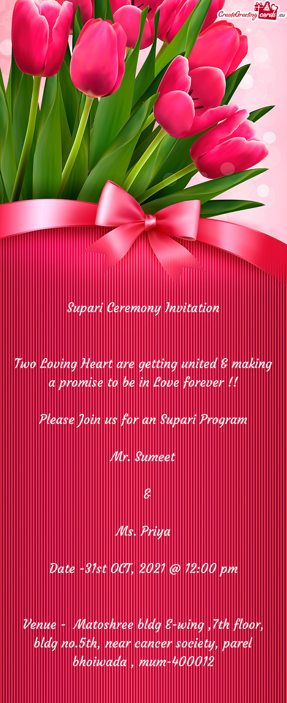 Supari Ceremony Invitation
 
 
 Two Loving Heart are getting united & making a promise to be in Love