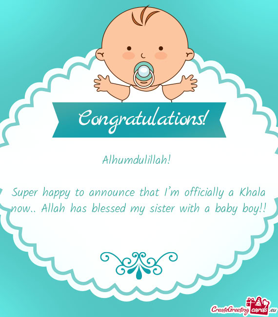 Super happy to announce that I’m officially a Khala now.. Allah has blessed my sister with a baby