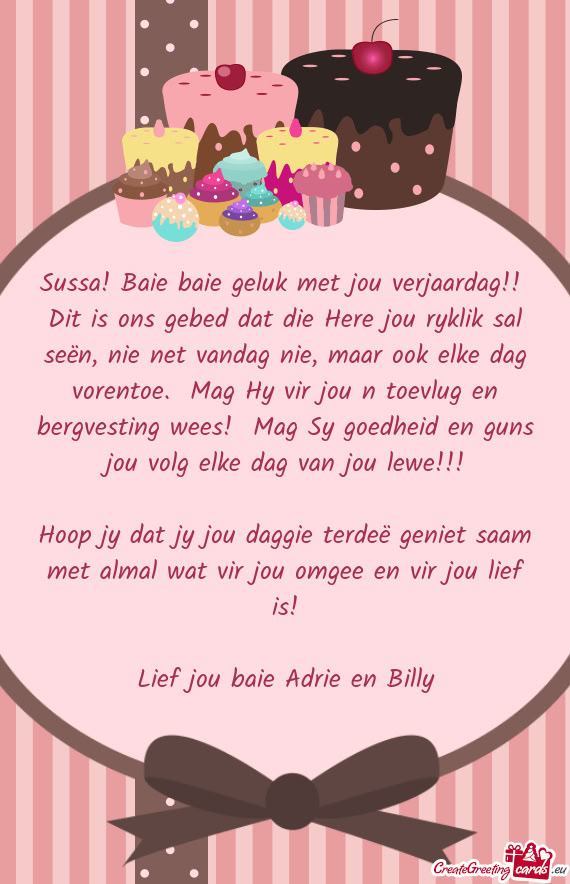 Sussa! Baie baie geluk met jou verjaardag!! Dit is ons gebed dat die Here jou ryklik sal seën, nie