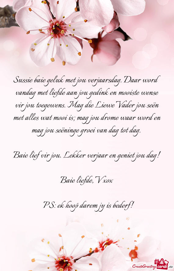 Sussie baie geluk met jou verjaarsdag. Daar word vandag met liefde aan jou gedink en mooiste wense v