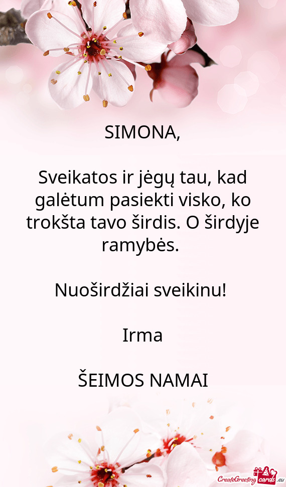 Sveikatos ir jėgų tau, kad galėtum pasiekti visko, ko trokšta tavo širdis. O širdyje ramybės