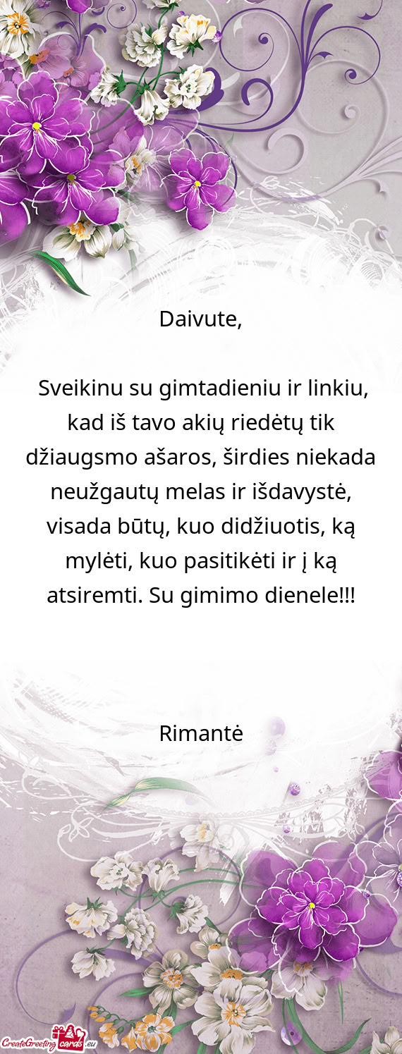 Sveikinu su gimtadieniu ir linkiu, kad iš tavo akių riedėtų tik džiaugsmo ašaros, širdies ni