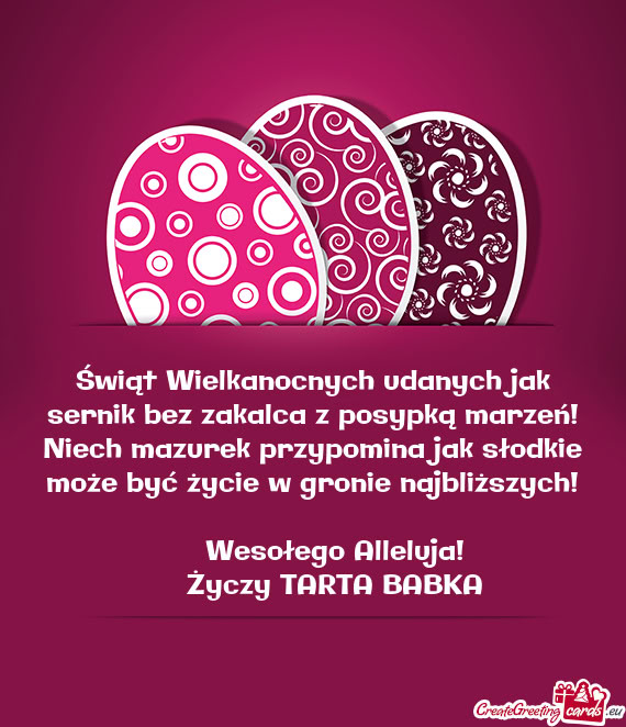 Świąt Wielkanocnych udanych jak sernik bez zakalca z posypką marzeń! Niech mazurek przypomina ja
