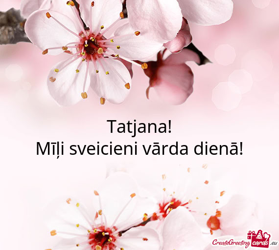 Tatjana! Mīļi sveicieni vārda dienā