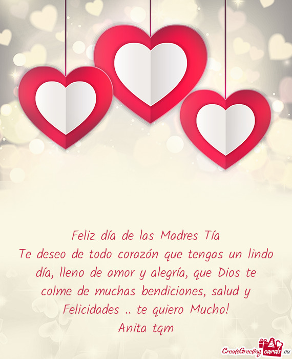 Te deseo de todo corazón que tengas un lindo día, lleno de amor y alegría, que Dios te colme de m