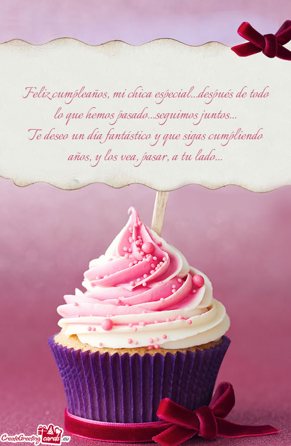 Te deseo un día fantástico y que sigas cumpliendo años, y los vea, pasar, a tu lado