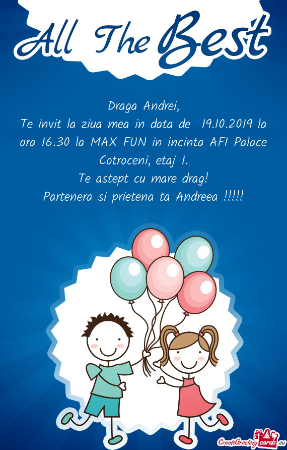 Te invit la ziua mea in data de 19.10.2019 la ora 16.30 la MAX FUN in incinta AFI Palace Cotroceni