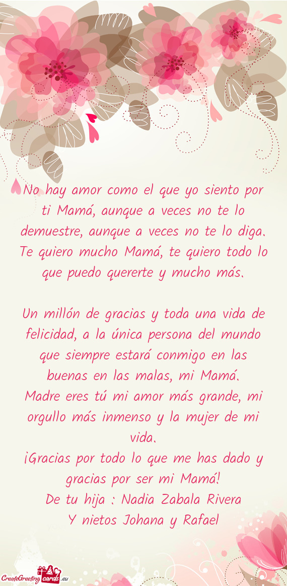 Te lo diga. Te quiero mucho Mamá, te quiero todo lo que puedo quererte y mucho más