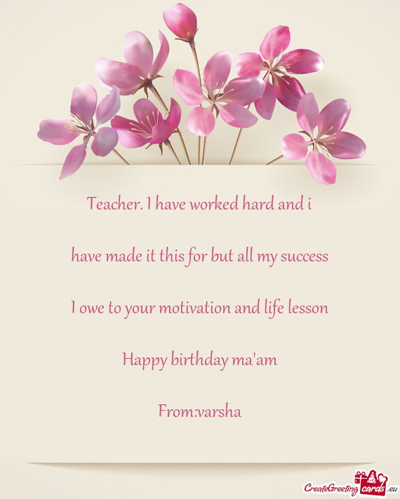 Teacher. I have worked hard and i