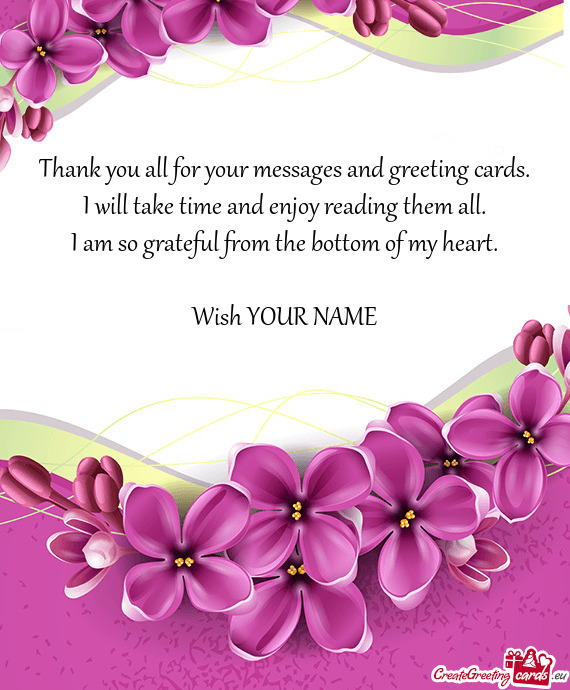 Thank you all for your messages and greeting cards.  I