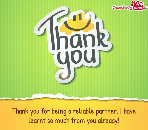 Thank you for being a reliable partner. I have learnt so much from you already