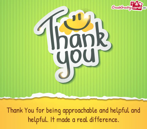 Thank You for being approachable and helpful and helpful. It made a real difference
