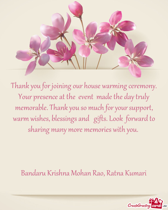 Thank you for joining our house warming ceremony. Your presence at the event made the day truly me