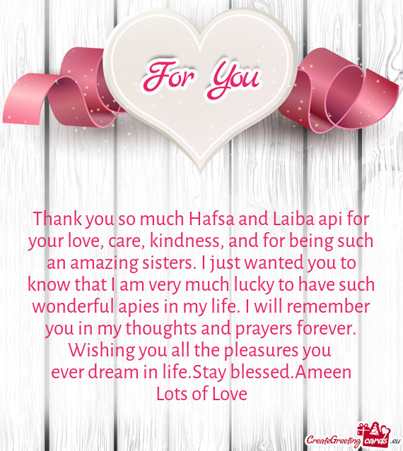 Thank you so much Hafsa and Laiba api for your love, care, kindness, and for being such an amazing s