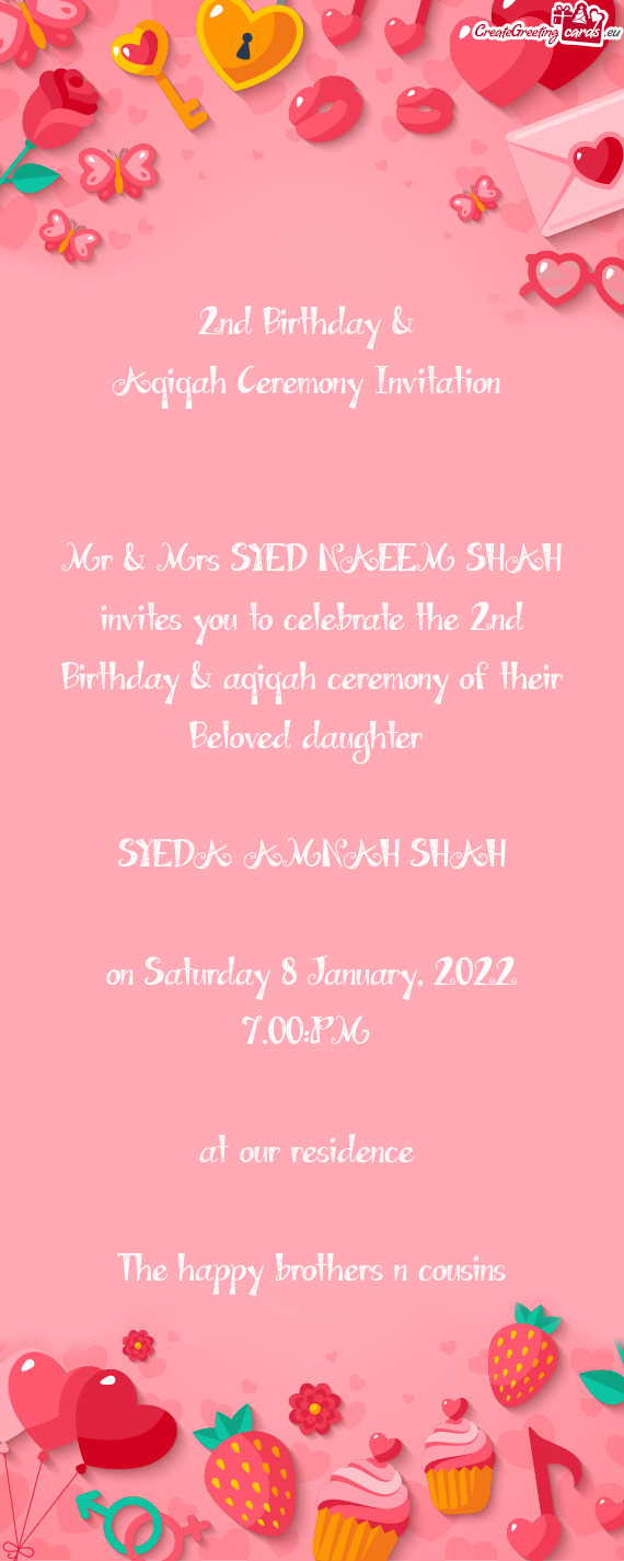 The 2nd Birthday & aqiqah ceremony of their Beloved daughter 
 
 SYEDA AMNAH SHAH
 
 on Saturday 8