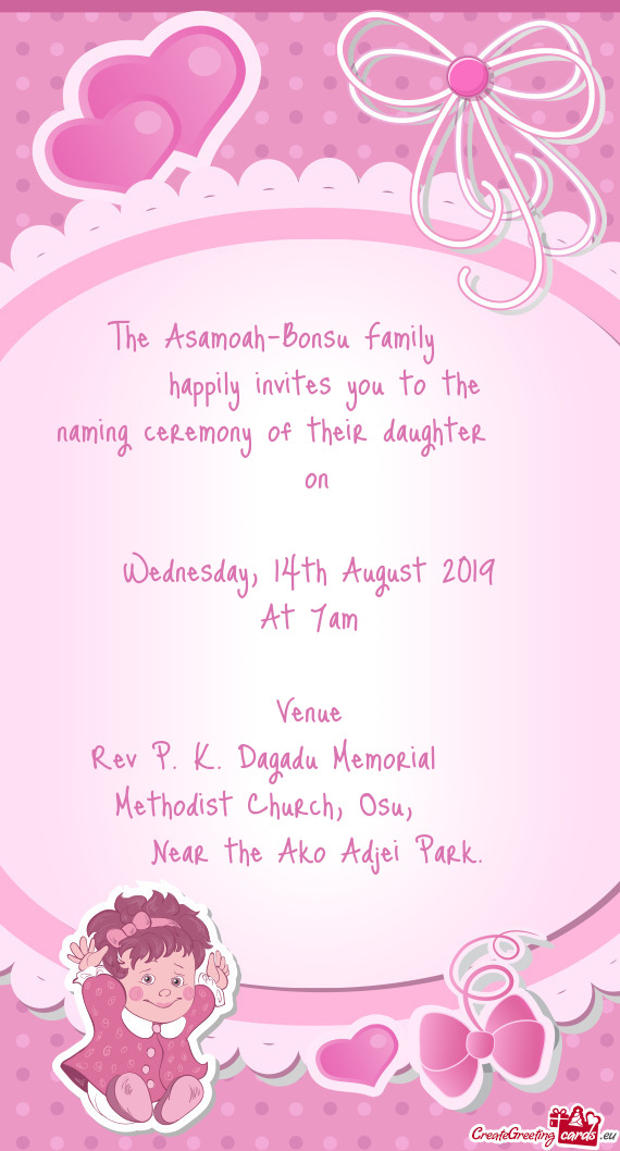 The Asamoah-Bonsu Family  
 happily invites you to the
 naming ceremony of their daughter