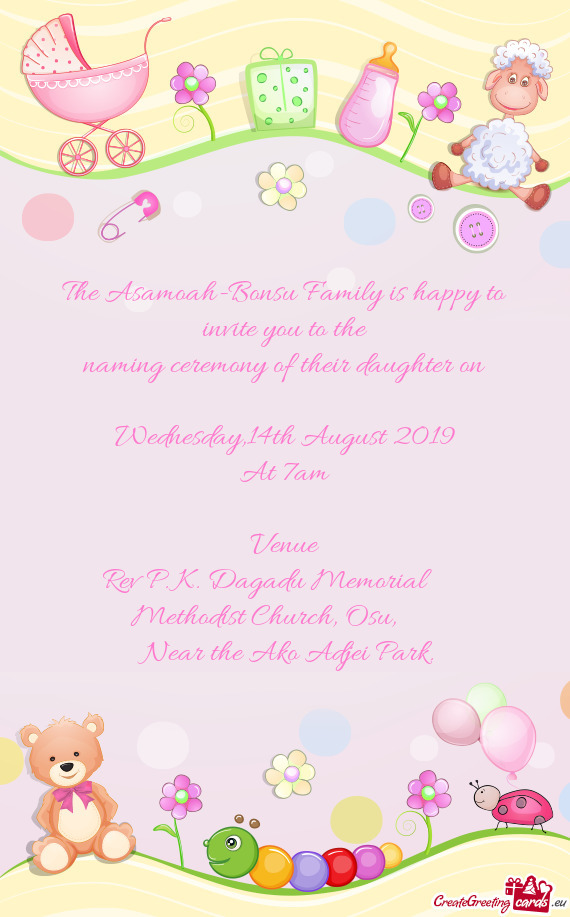 The Asamoah-Bonsu Family is happy to invite you to the
 naming ceremony of their daughter on
 
 Wedn