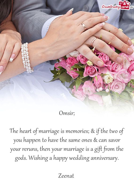 The heart of marriage is memories; & if the two of you happen to have the same ones & can savor your