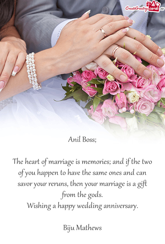 The heart of marriage is memories; and if the two of you happen to have the same ones and can savor