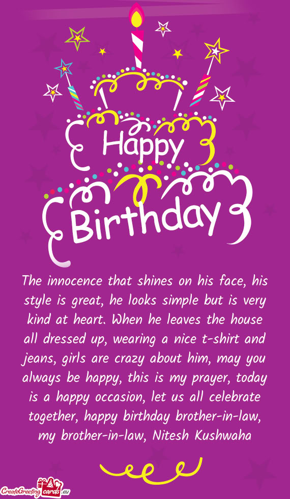 The innocence that shines on his face, his style is great, he looks simple but is very kind at heart