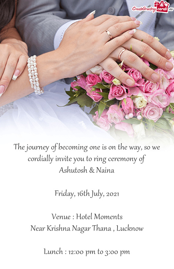 The journey of becoming one is on the way, so we cordially invite you to ring ceremony of