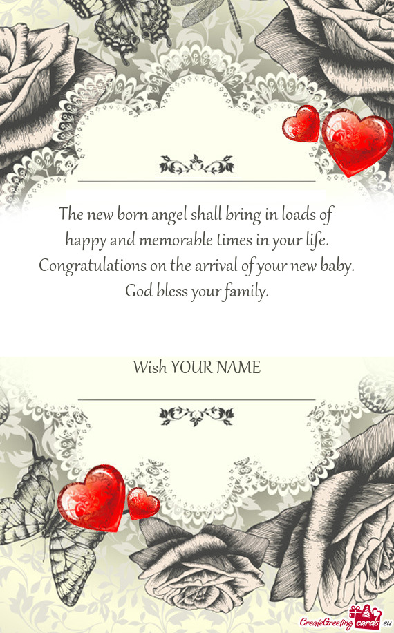 The new born angel shall bring in loads of
 happy and memorable times in your life