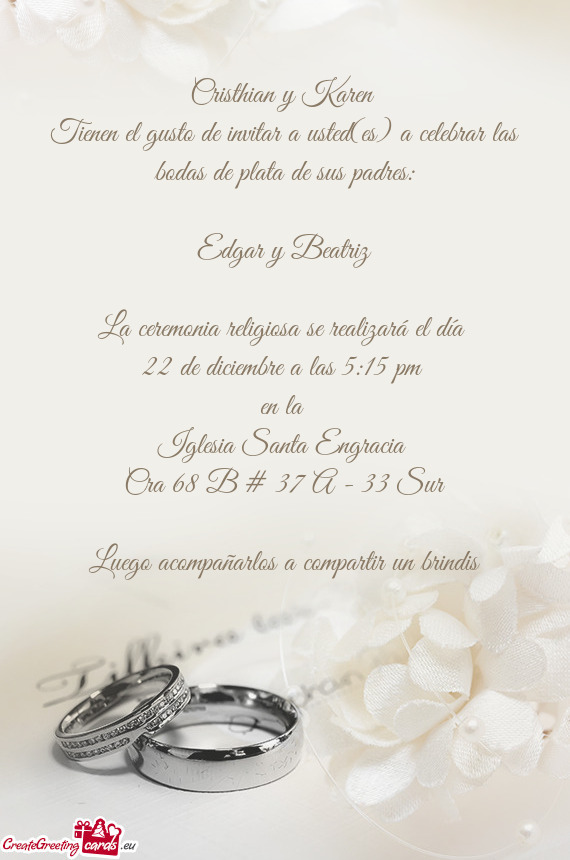 Tienen el gusto de invitar a usted(es) a celebrar las bodas de plata de sus padres: