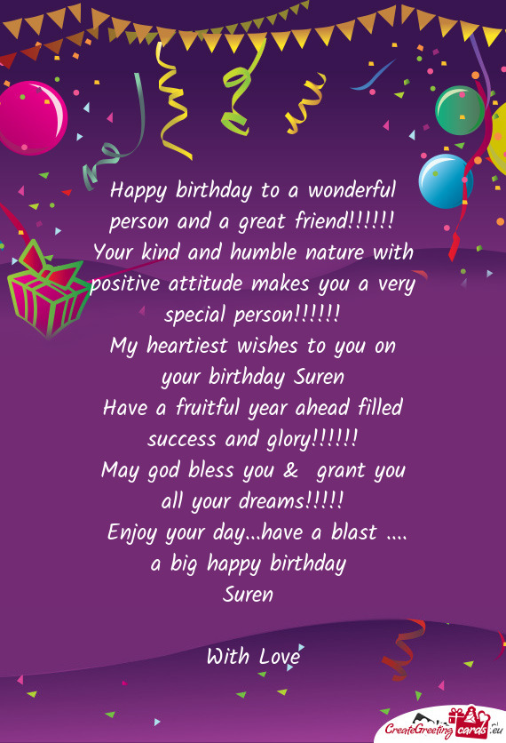 Tive attitude makes you a very special person!!!!!!
 My heartiest wishes to you on your birthday Sur