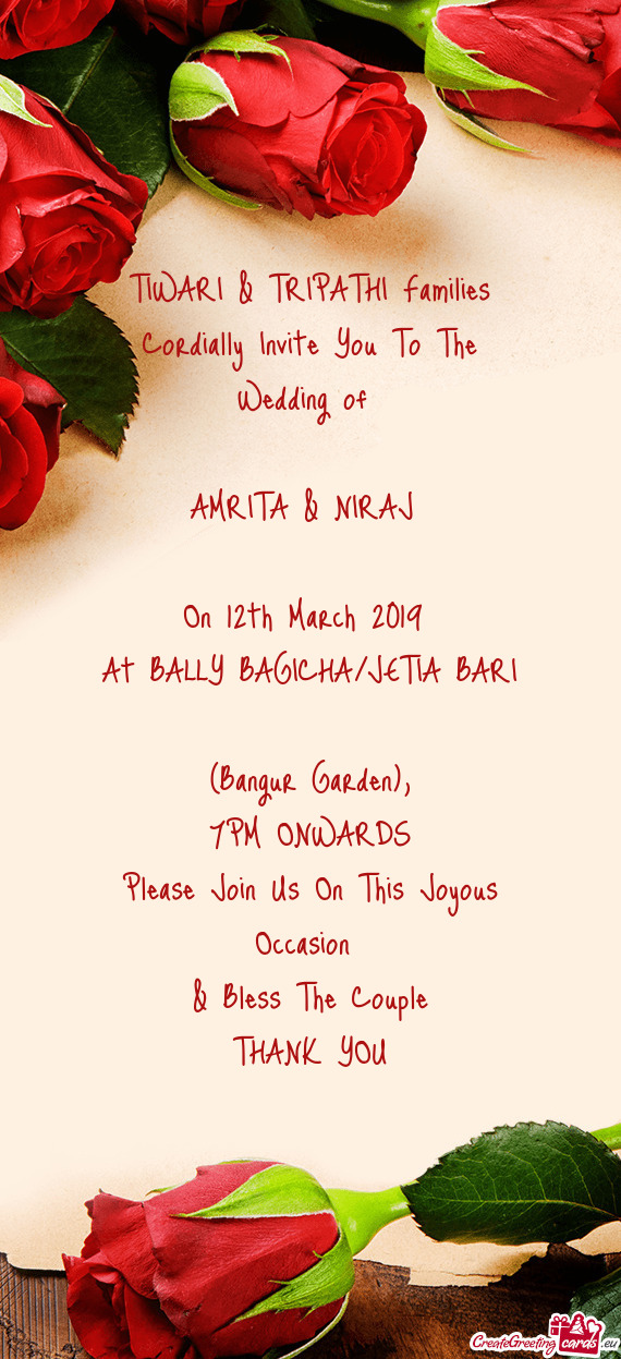 TIWARI & TRIPATHI Families
 Cordially Invite You To The Wedding of 
 
 AMRITA & NIRAJ 
 
 On 12th Ma