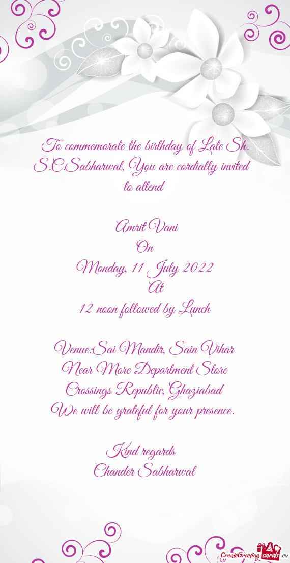 To commemorate the birthday of Late Sh. S.C.Sabharwal, You are cordially invited