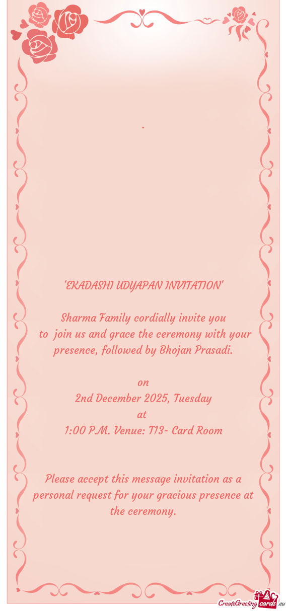 To join us and grace the ceremony with your presence, followed by Bhojan Prasadi