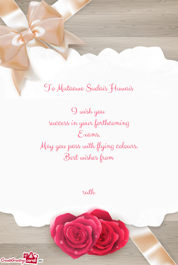 To Mutaawe Sudais Huwais    I wish you   success in your