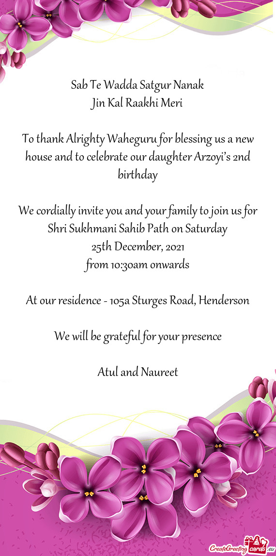 To thank Alrighty Waheguru for blessing us a new house and to celebrate our daughter Arzoyi’s 2nd