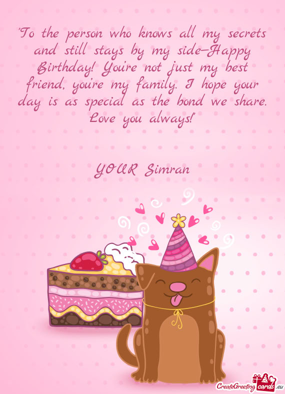 "To the person who knows all my secrets and still stays by my side—Happy Birthday! You’re not ju