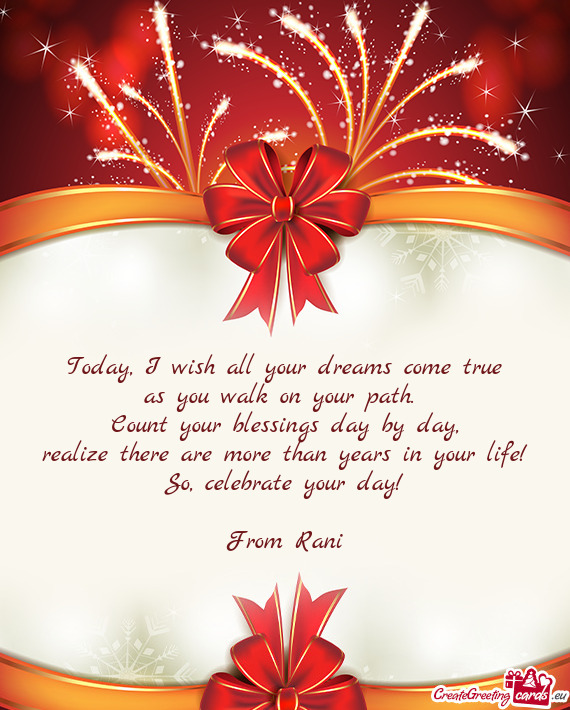 Today, I wish all your dreams come true  as you walk on